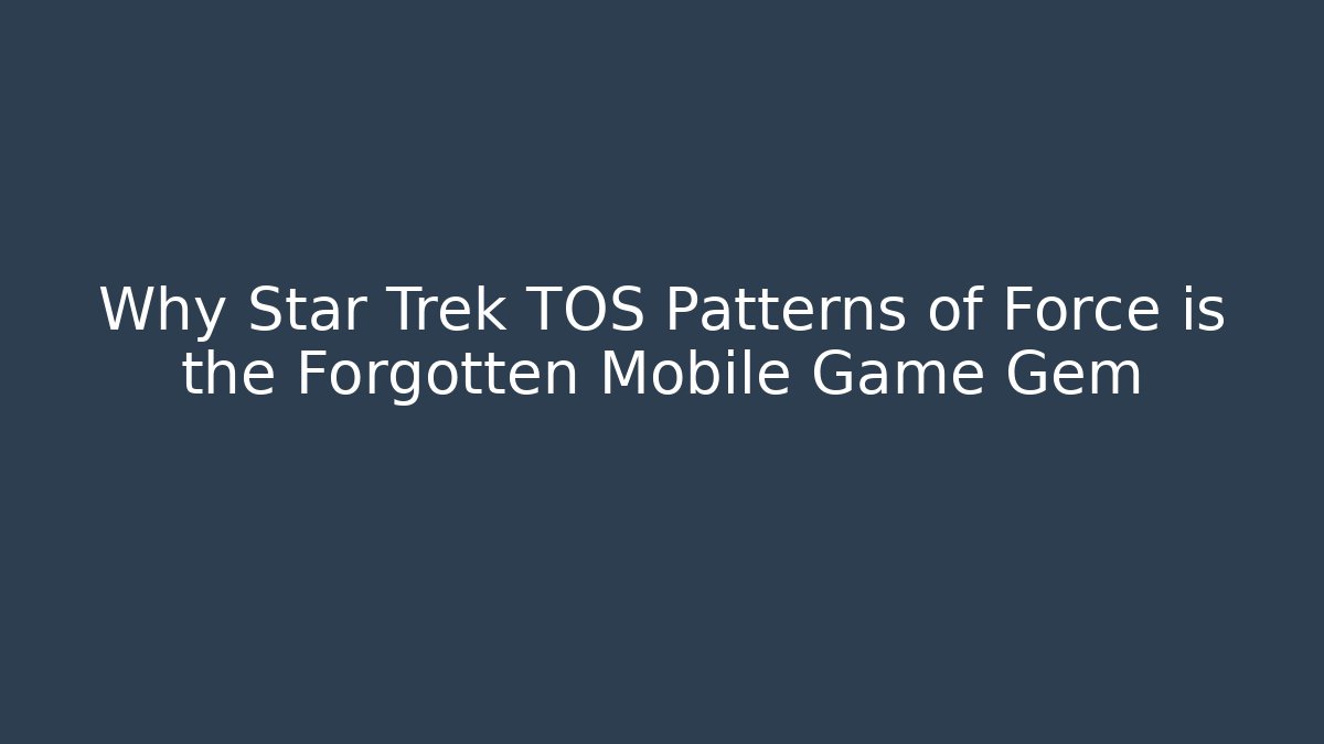 Why Star Trek TOS Patterns of Force is the Forgotten Mobile Game Gem
