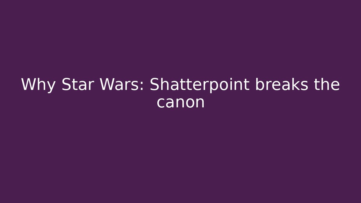 Why Star Wars: Shatterpoint breaks the canon