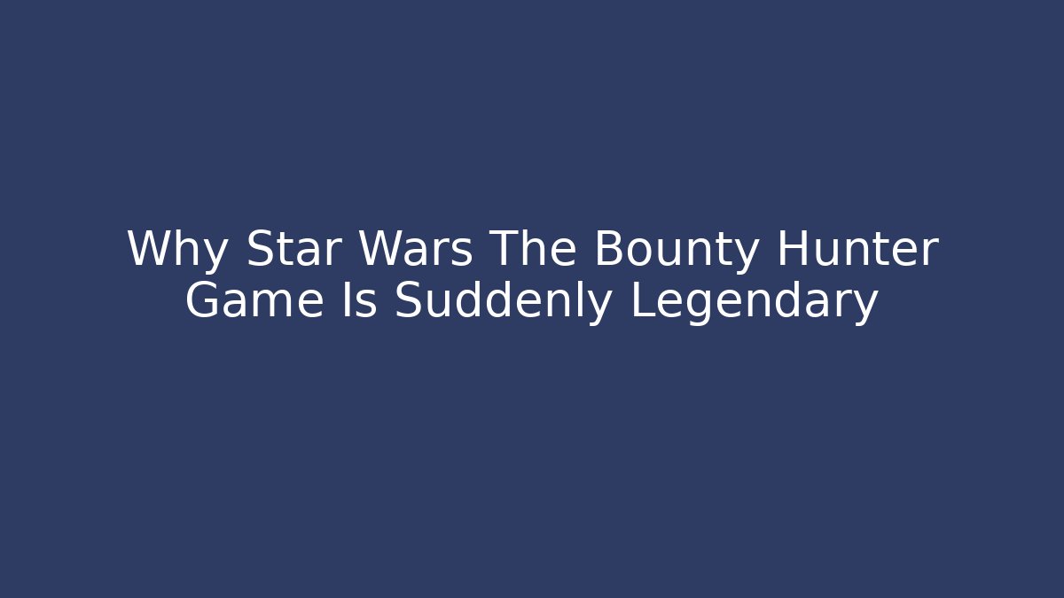 Why Star Wars The Bounty Hunter Game Is Suddenly Legendary
