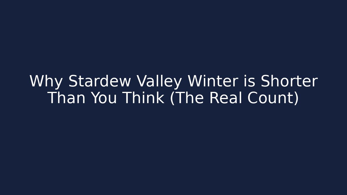 Why Stardew Valley Winter is Shorter Than You Think (The Real Count)