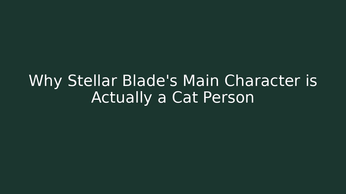 Why Stellar Blade’s Main Character is Actually a Cat Person