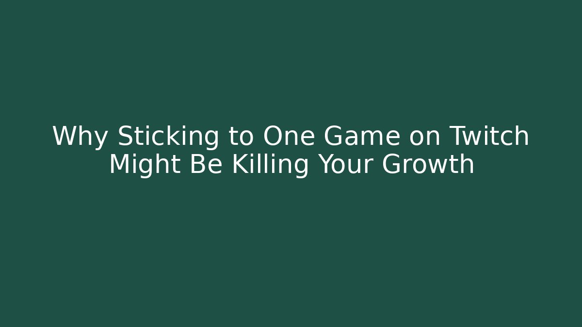 Why Sticking to One Game on Twitch Might Be Killing Your Growth