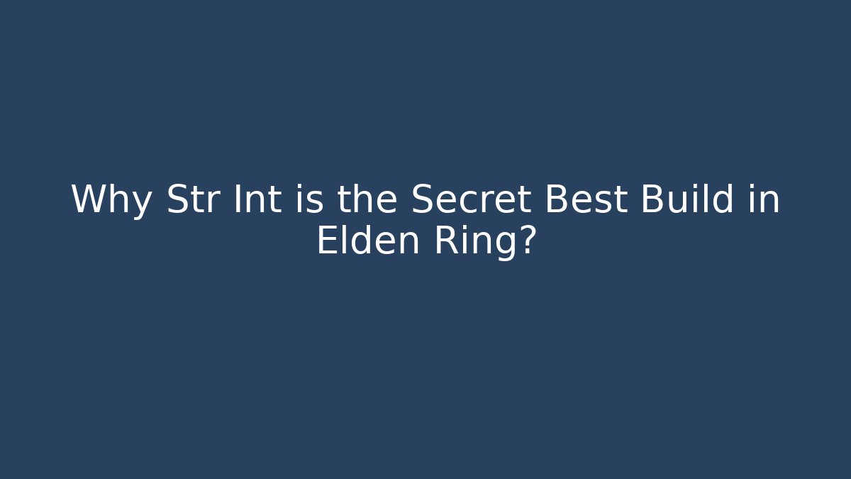 Why Str Int is the Secret Best Build in Elden Ring?