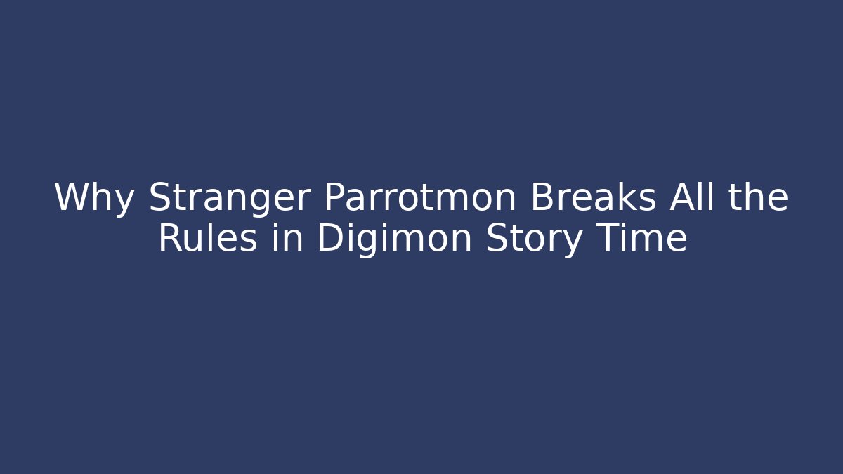 Why Stranger Parrotmon Breaks All the Rules in Digimon Story Time - Andrea Zevedo