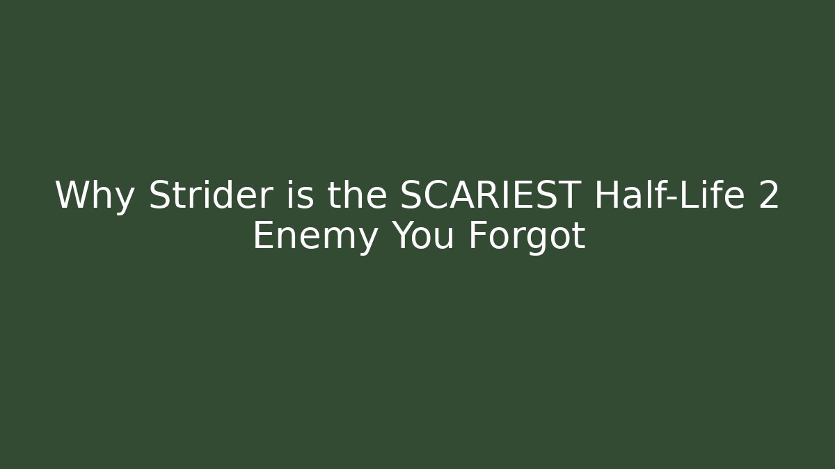Why Strider is the SCARIEST Half-Life 2 Enemy You Forgot