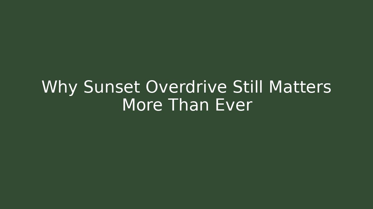 Why Sunset Overdrive Still Matters More Than Ever