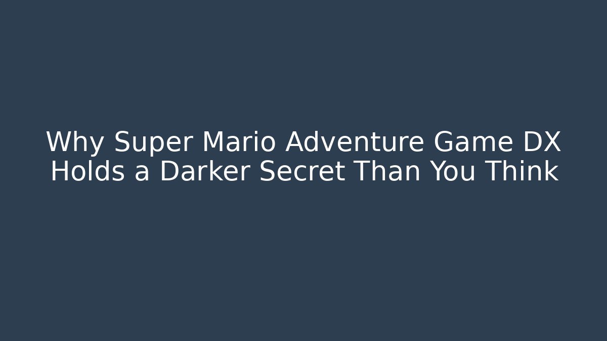 Why Super Mario Adventure Game DX Holds a Darker Secret Than You Think