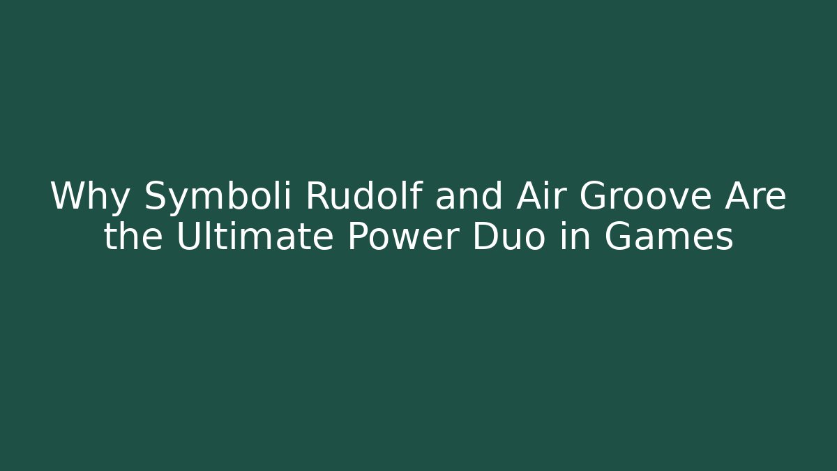 Why Symboli Rudolf and Air Groove Are the Ultimate Power Duo in Games
