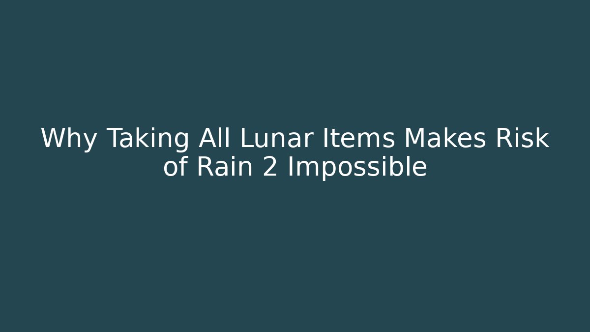 Why Taking All Lunar Items Makes Risk of Rain 2 Impossible