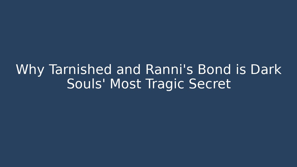 Why Tarnished and Ranni's Bond is Dark Souls' Most Tragic Secret