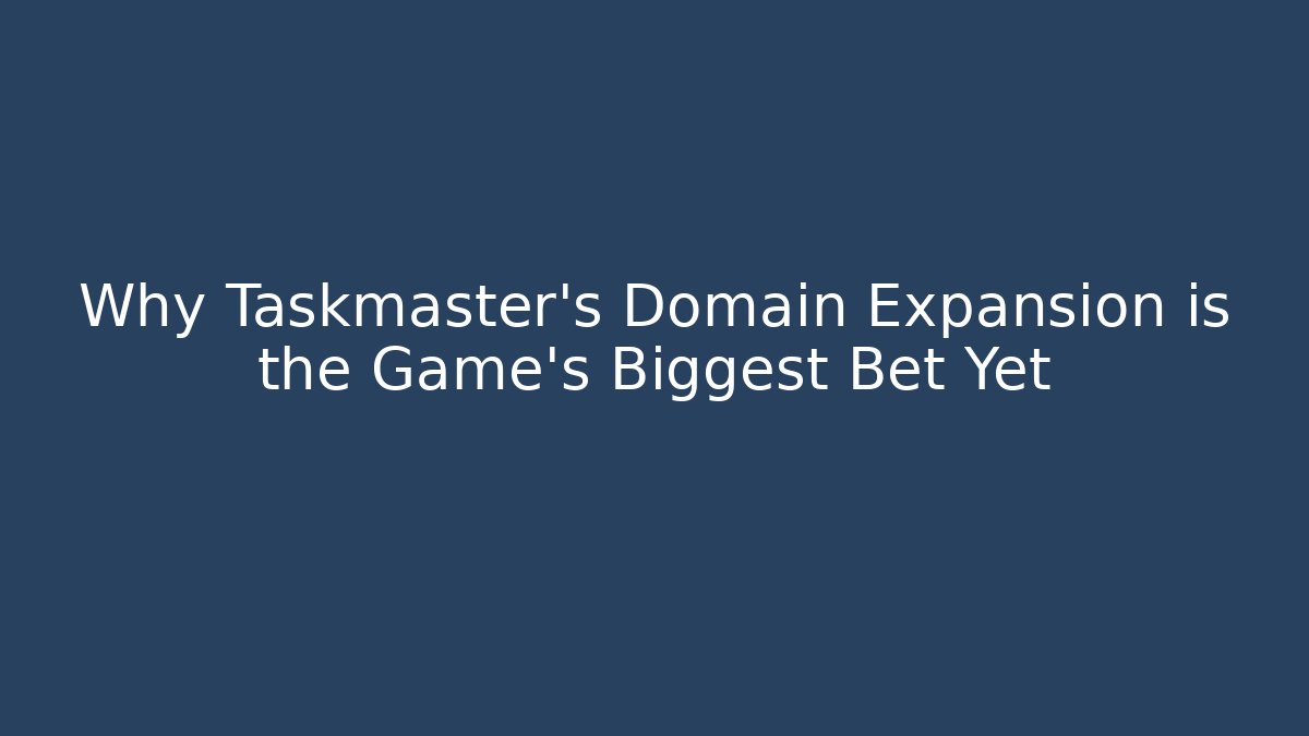 Why Taskmaster's Domain Expansion is the Game's Biggest Bet Yet