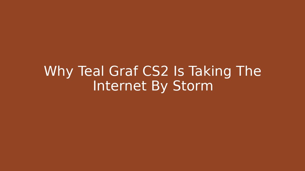 Why Teal Graf CS2 Is Taking The Internet By Storm