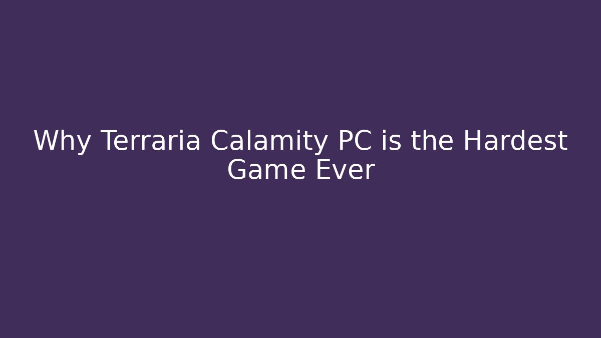 Why Terraria Calamity PC is the Hardest Game Ever - Andrea Zevedo