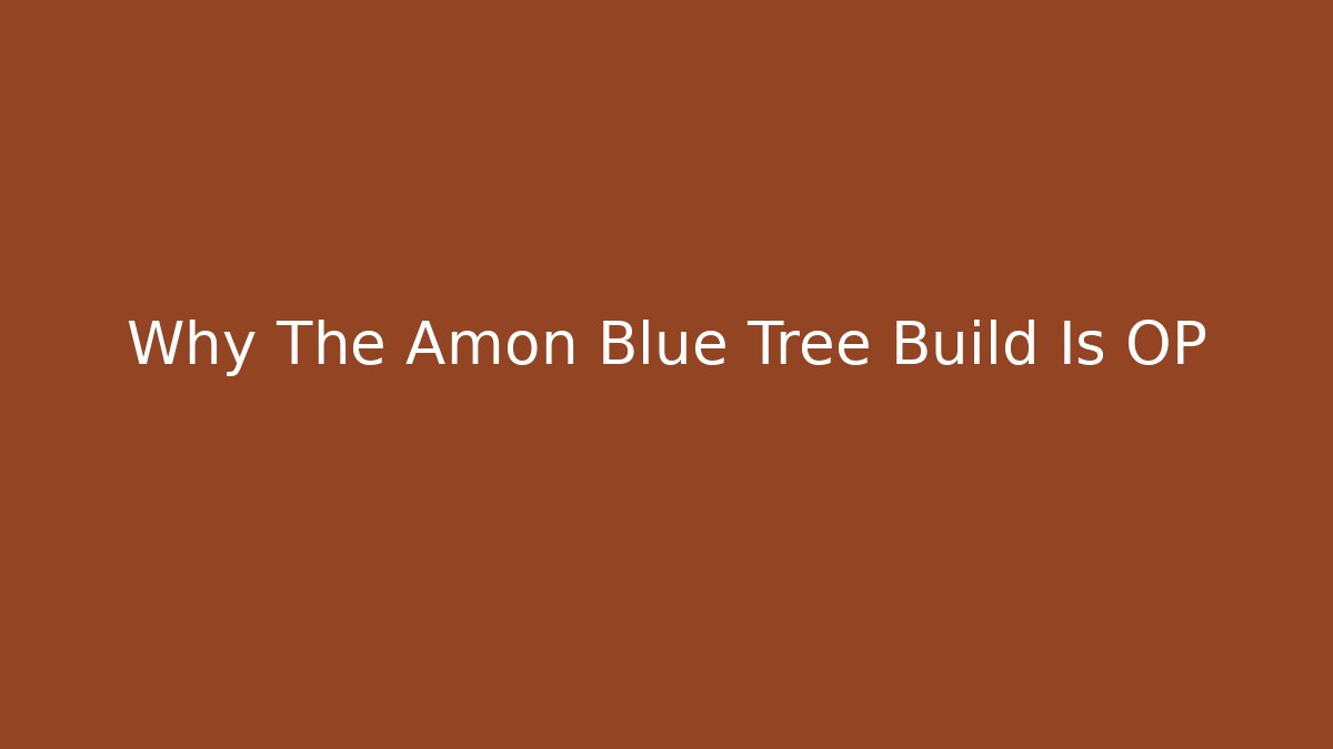 Why The Amon Blue Tree Build Is OP