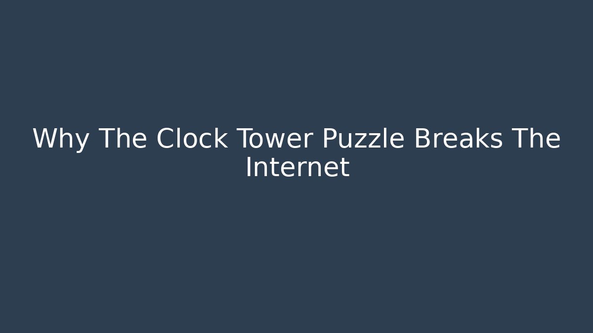 Why The Clock Tower Puzzle Breaks The Internet - Andrea Zevedo
