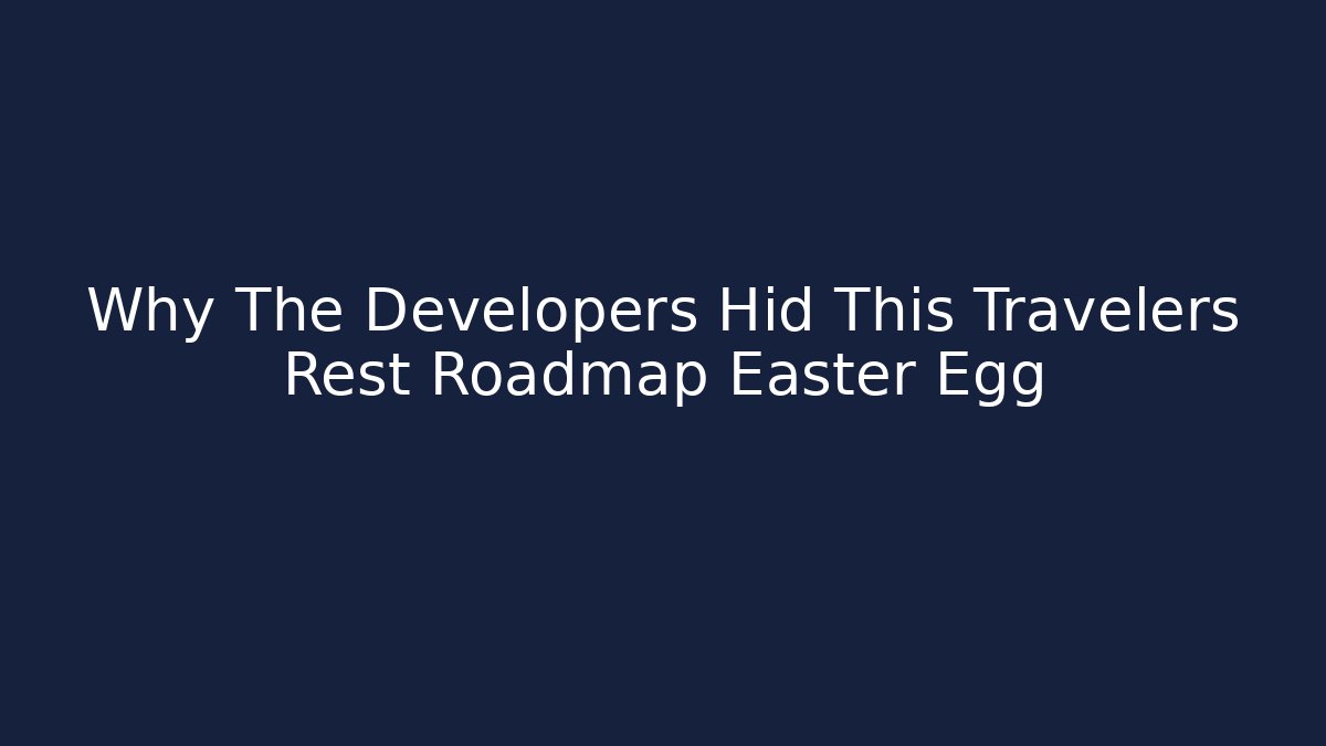 Why The Developers Hid This Travelers Rest Roadmap Easter Egg