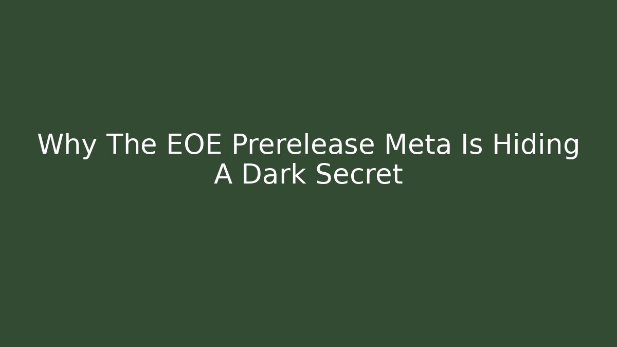 Why The EOE Prerelease Meta Is Hiding A Dark Secret - Andrea Zevedo