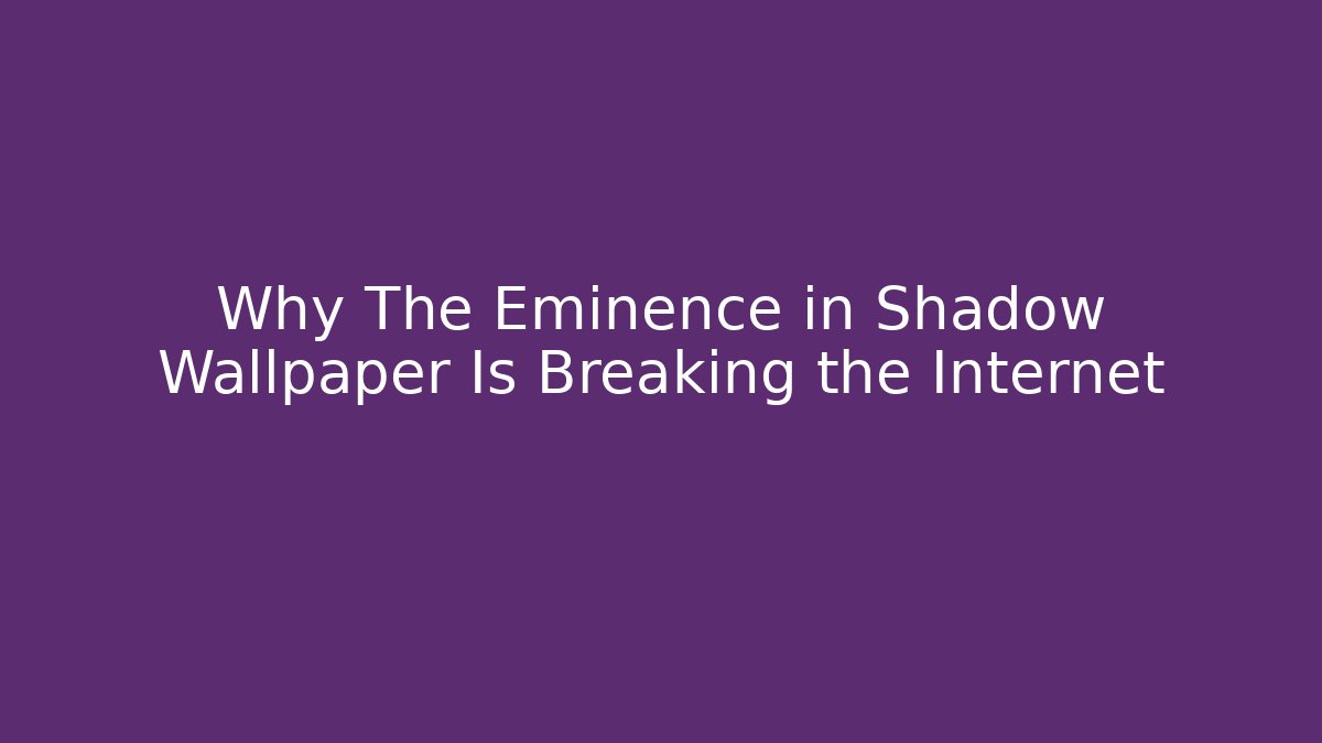 Why The Eminence in Shadow Wallpaper Is Breaking the Internet
