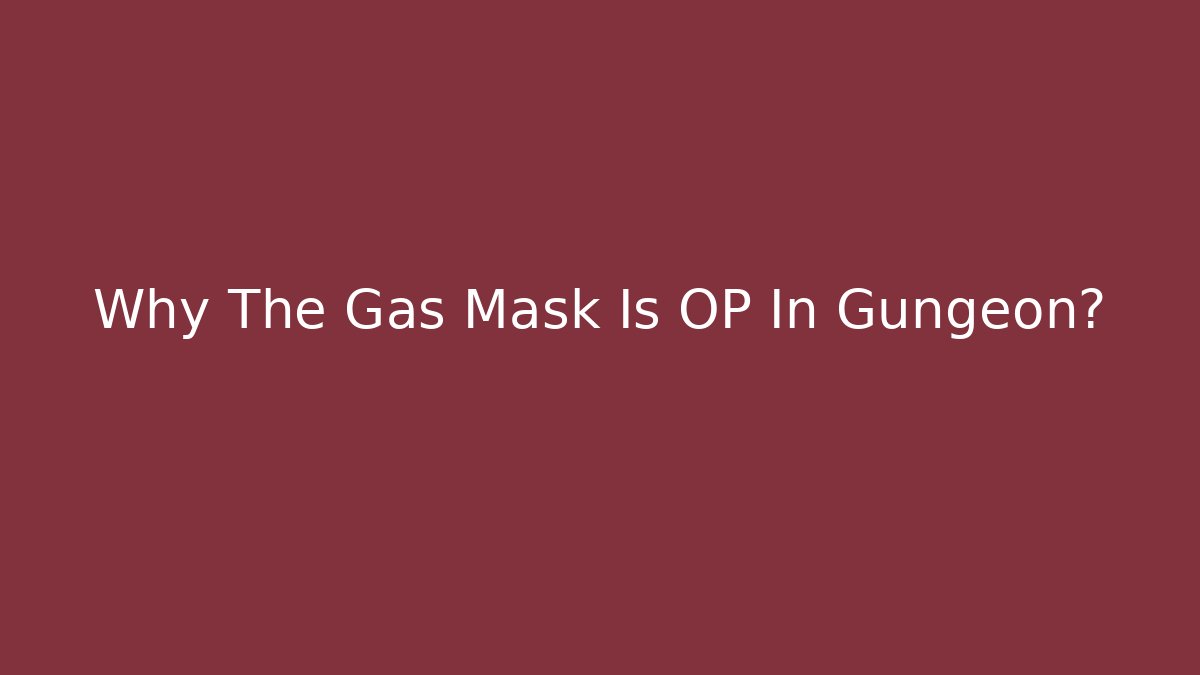 Why The Gas Mask Is OP In Gungeon?