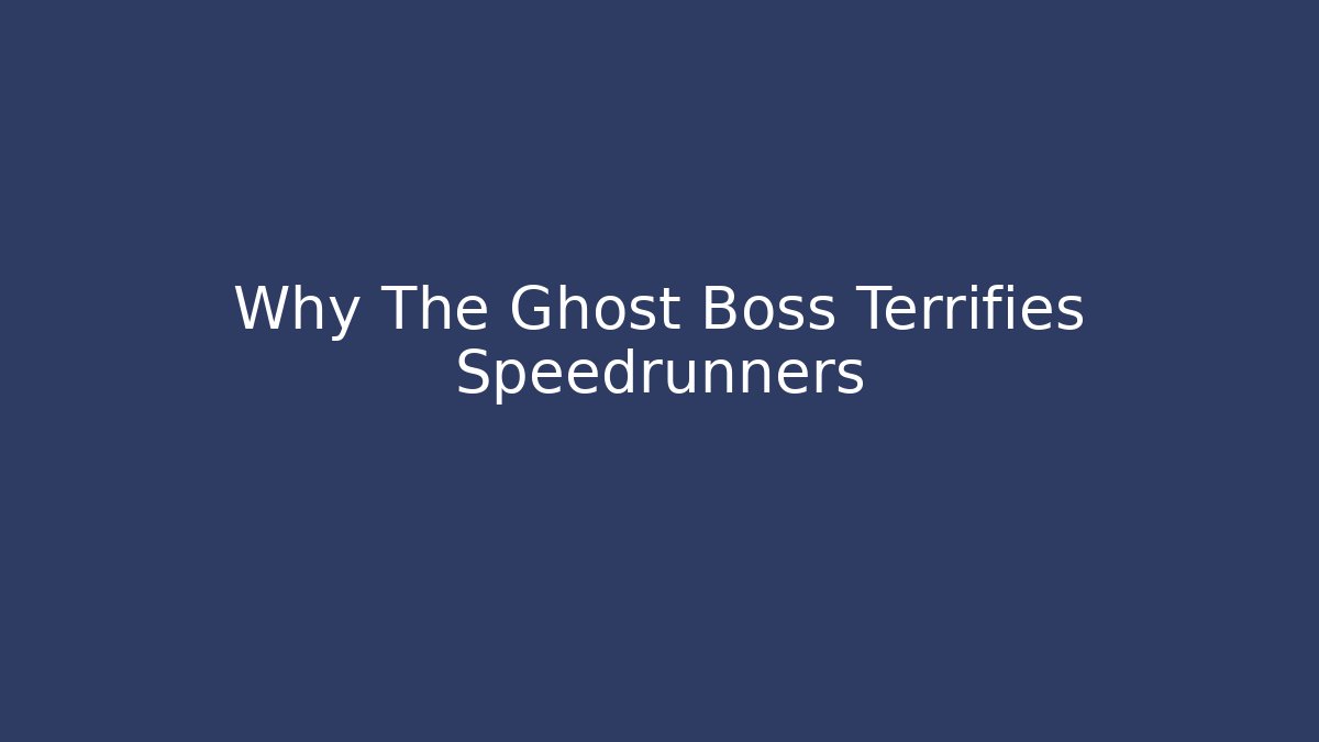 Why The Ghost Boss Terrifies Speedrunners