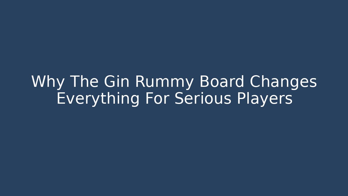 Why The Gin Rummy Board Changes Everything For Serious Players - Andrea Zevedo