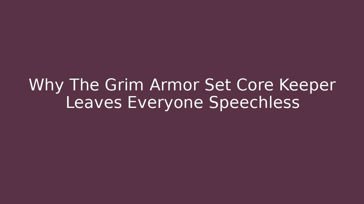 Why The Grim Armor Set Core Keeper Leaves Everyone Speechless