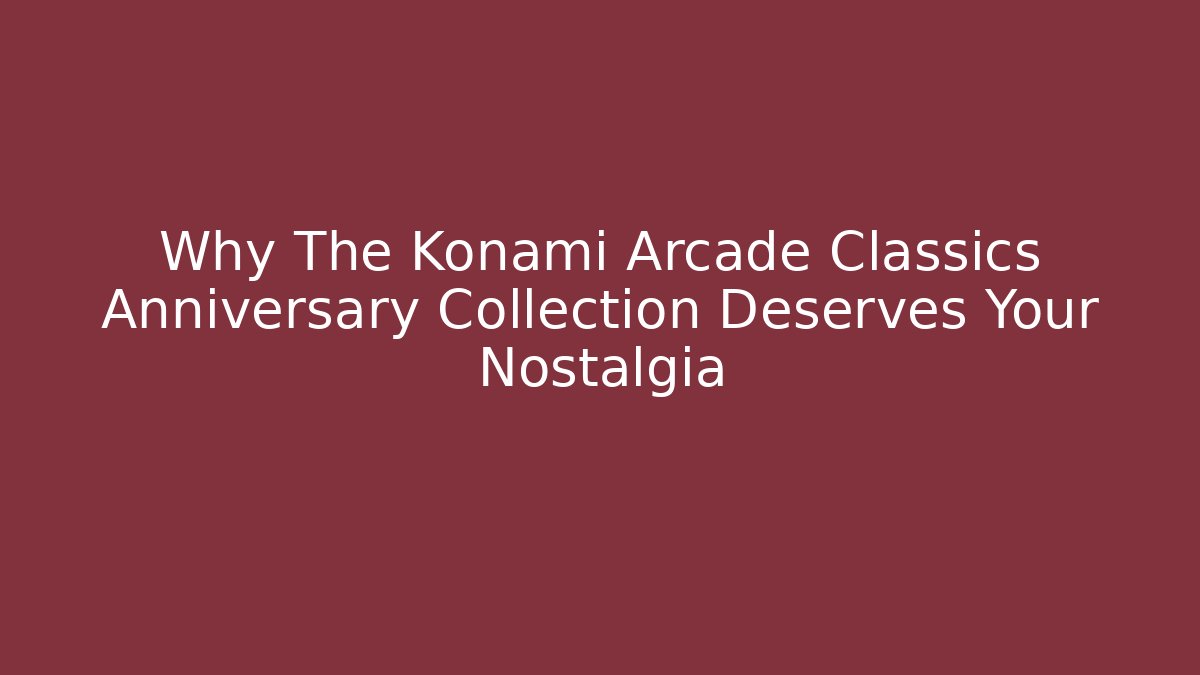 Why The Konami Arcade Classics Anniversary Collection Deserves Your Nostalgia