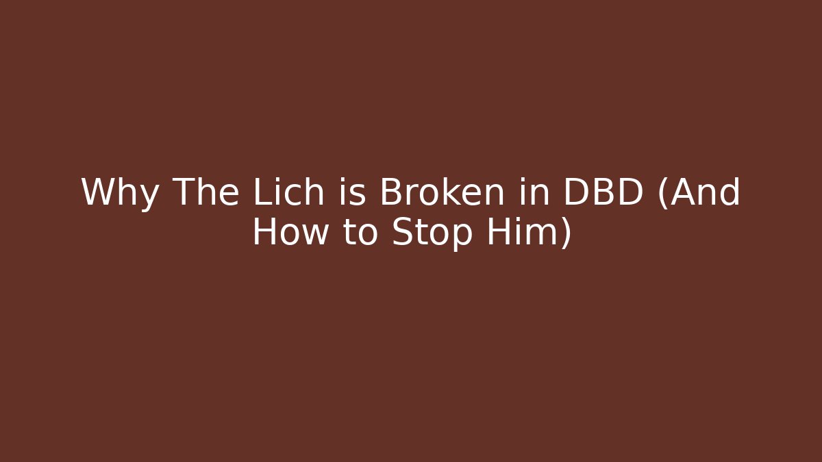 Why The Lich is Broken in DBD (And How to Stop Him)
