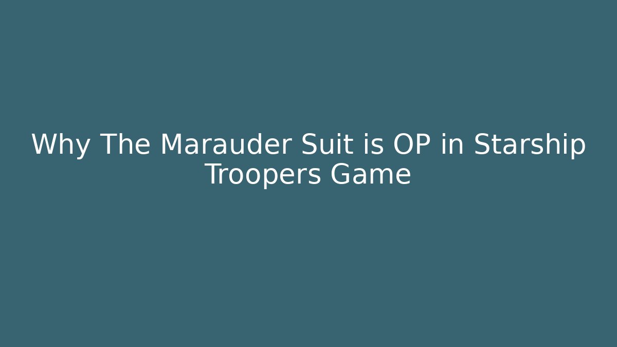 Why The Marauder Suit is OP in Starship Troopers Game