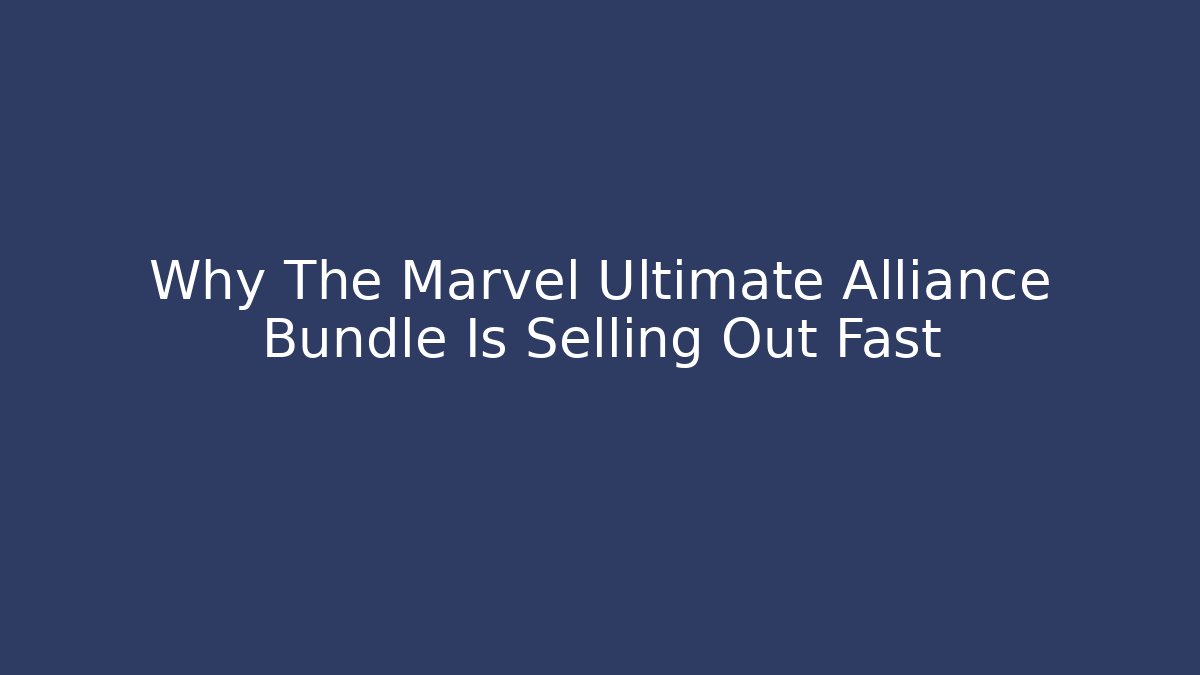 Why The Marvel Ultimate Alliance Bundle Is Selling Out Fast