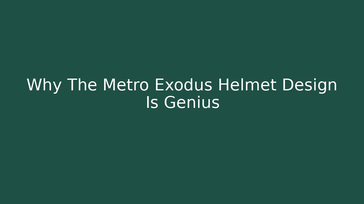 Why The Metro Exodus Helmet Design Is Genius