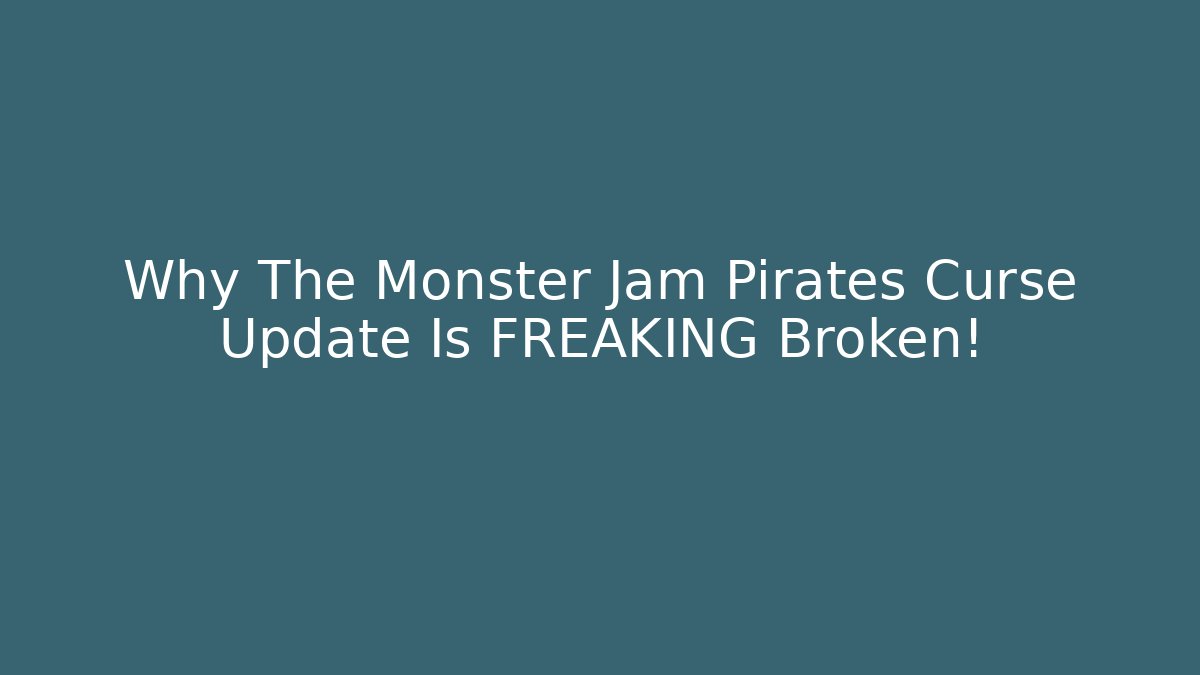 Why The Monster Jam Pirates Curse Update Is FREAKING Broken! - Andrea Zevedo