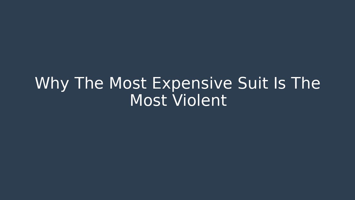 Why The Most Expensive Suit Is The Most Violent