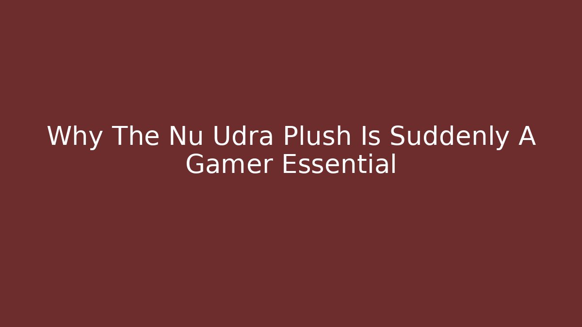 Why The Nu Udra Plush Is Suddenly A Gamer Essential