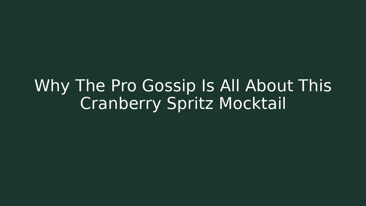 Why The Pro Gossip Is All About This Cranberry Spritz Mocktail