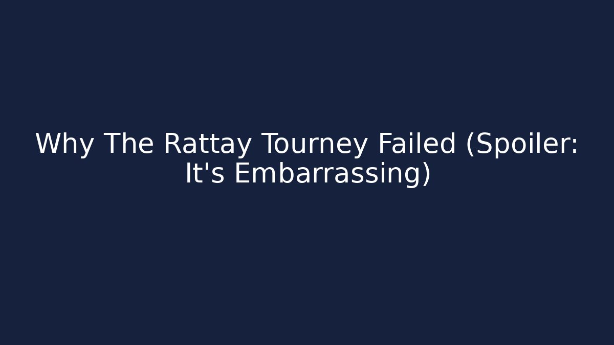 Why The Rattay Tourney Failed (Spoiler: It’s Embarrassing)