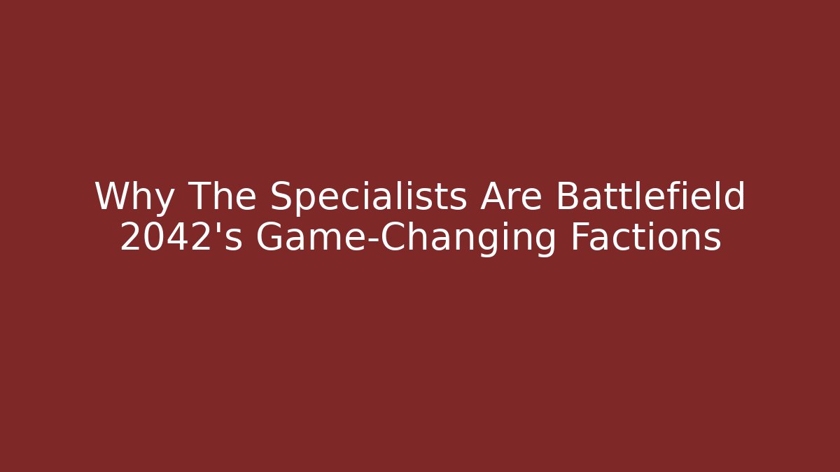 Why The Specialists Are Battlefield 2042's Game-Changing Factions