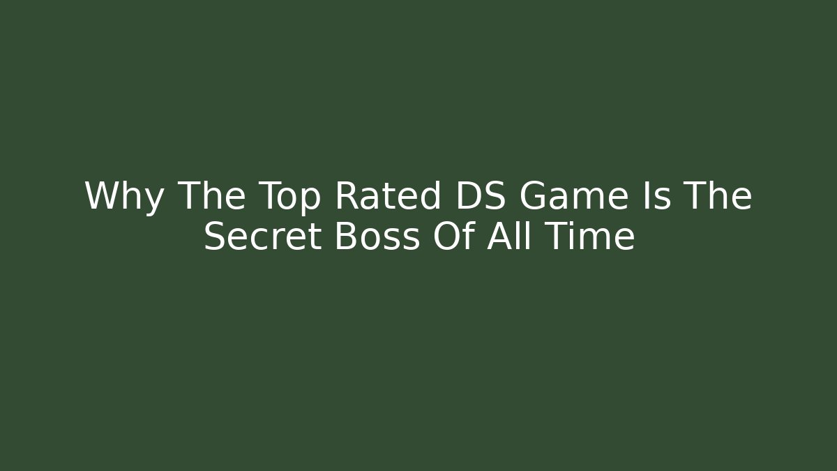 Why The Top Rated DS Game Is The Secret Boss Of All Time