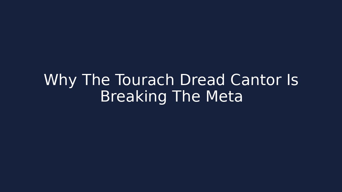 Why The Tourach Dread Cantor Is Breaking The Meta