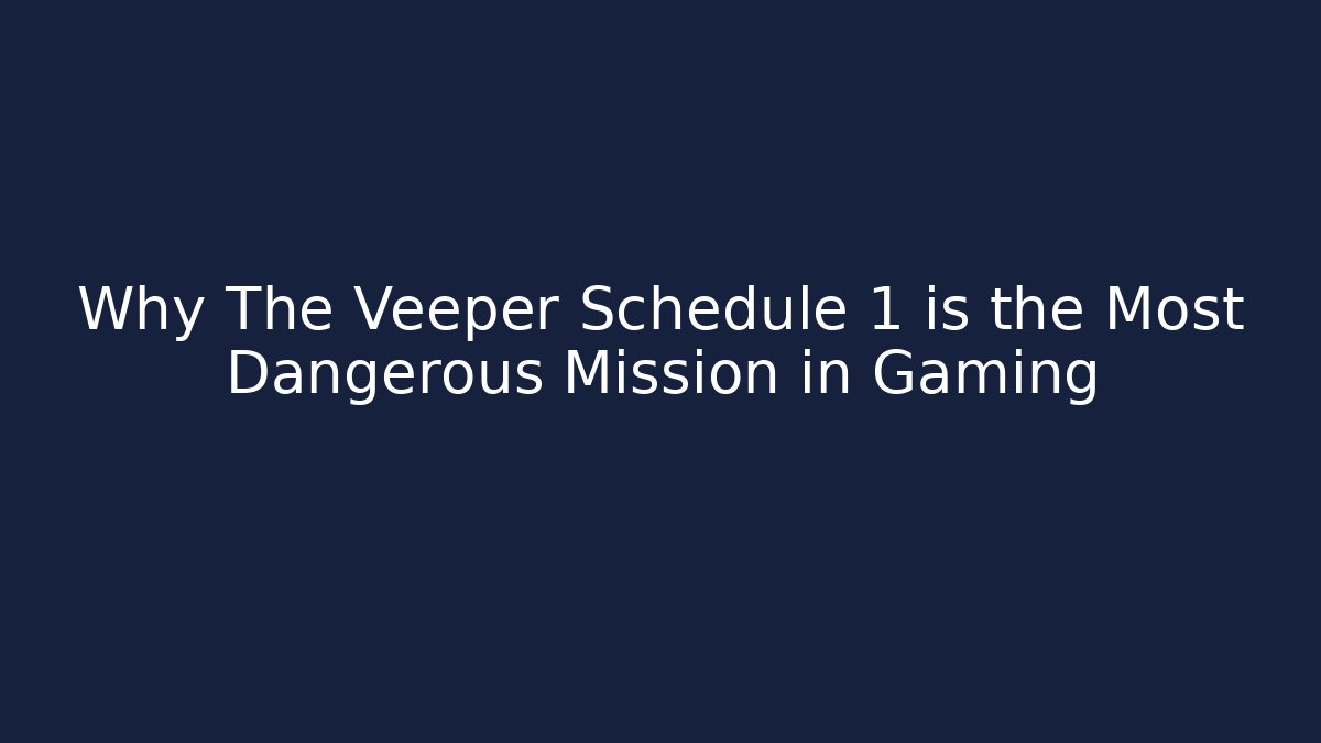 Why The Veeper Schedule 1 is the Most Dangerous Mission in Gaming