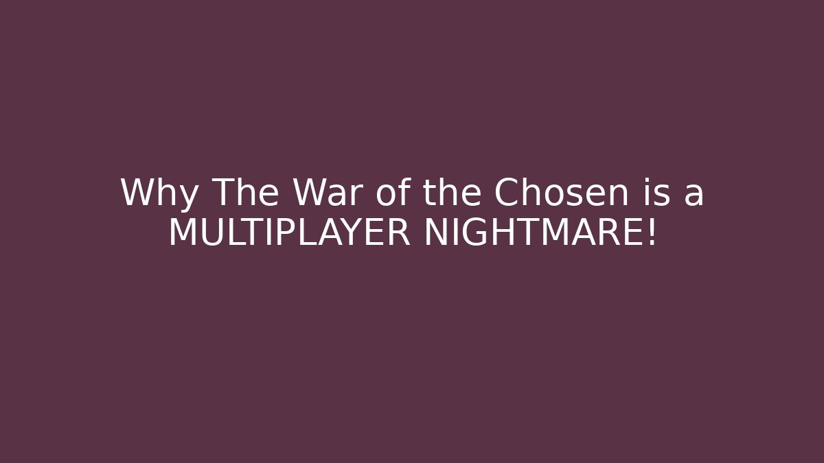 Why The War of the Chosen is a MULTIPLAYER NIGHTMARE!