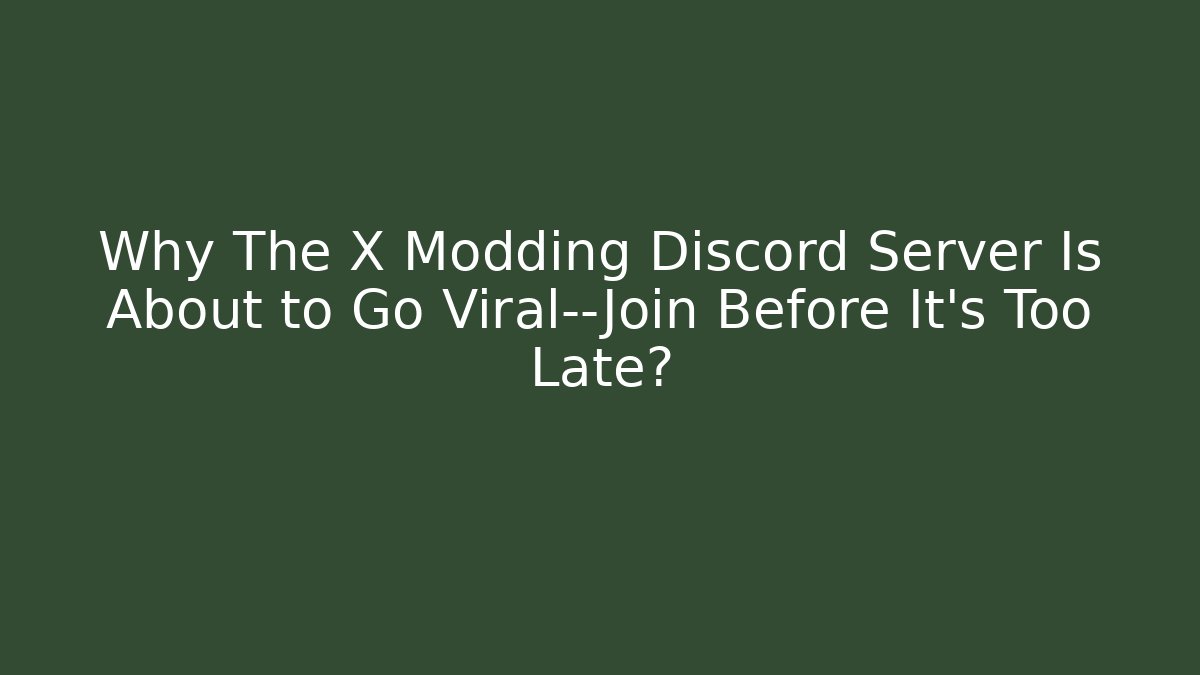 Why The X Modding Discord Server Is About to Go Viral—Join Before It’s Too Late? - Andrea Zevedo