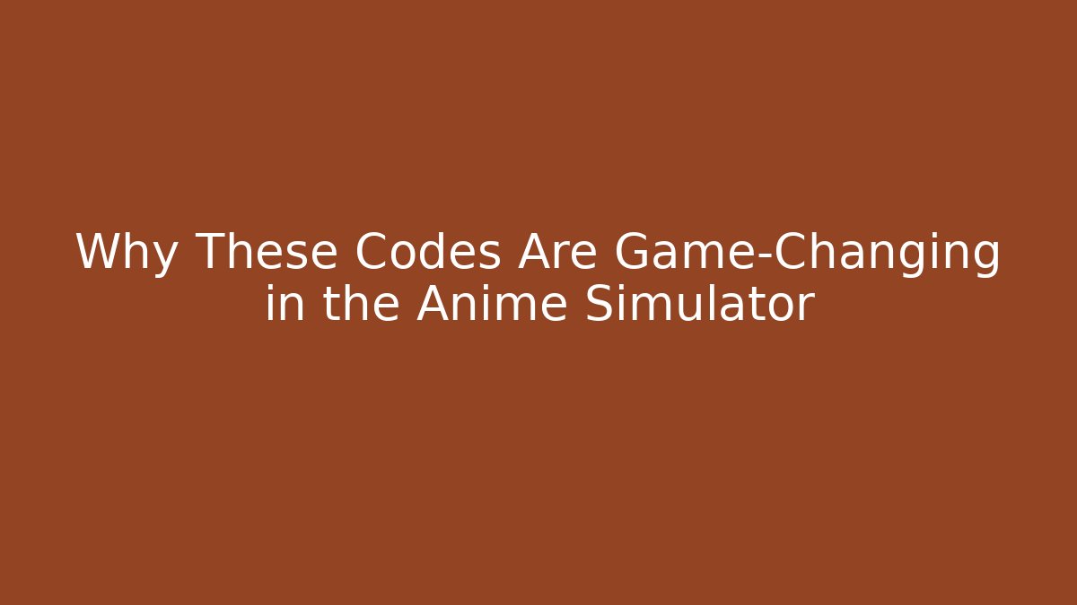 Why These Codes Are Game-Changing in the Anime Simulator - Andrea Zevedo