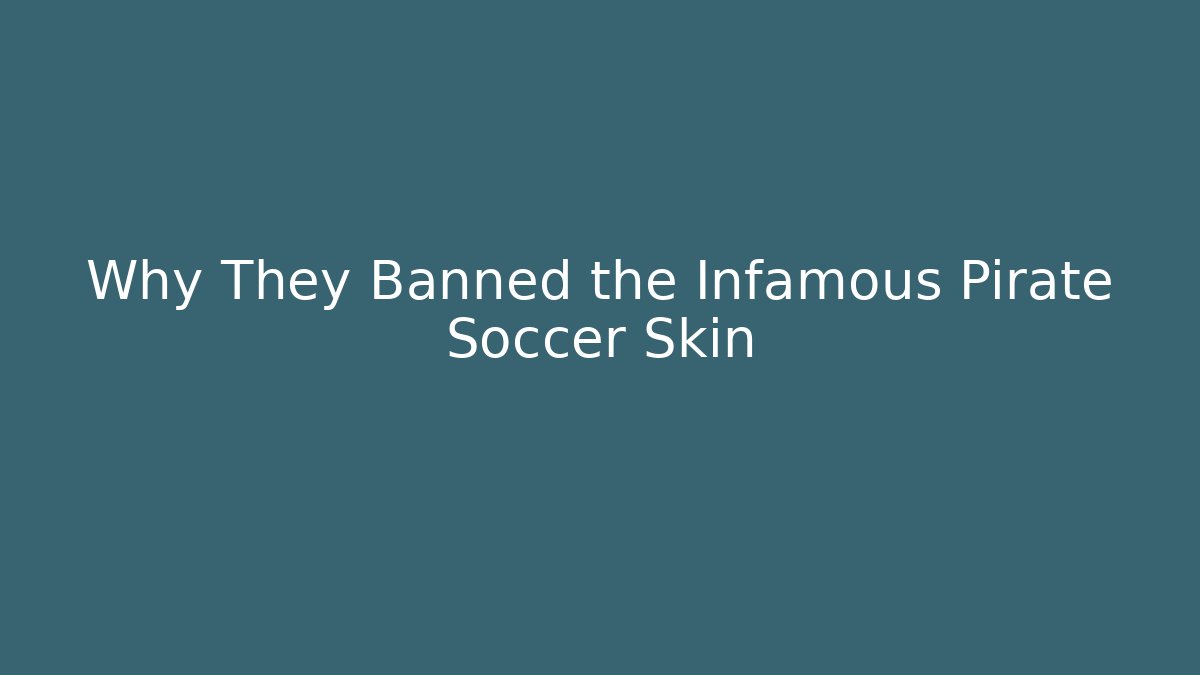 Why They Banned the Infamous Pirate Soccer Skin