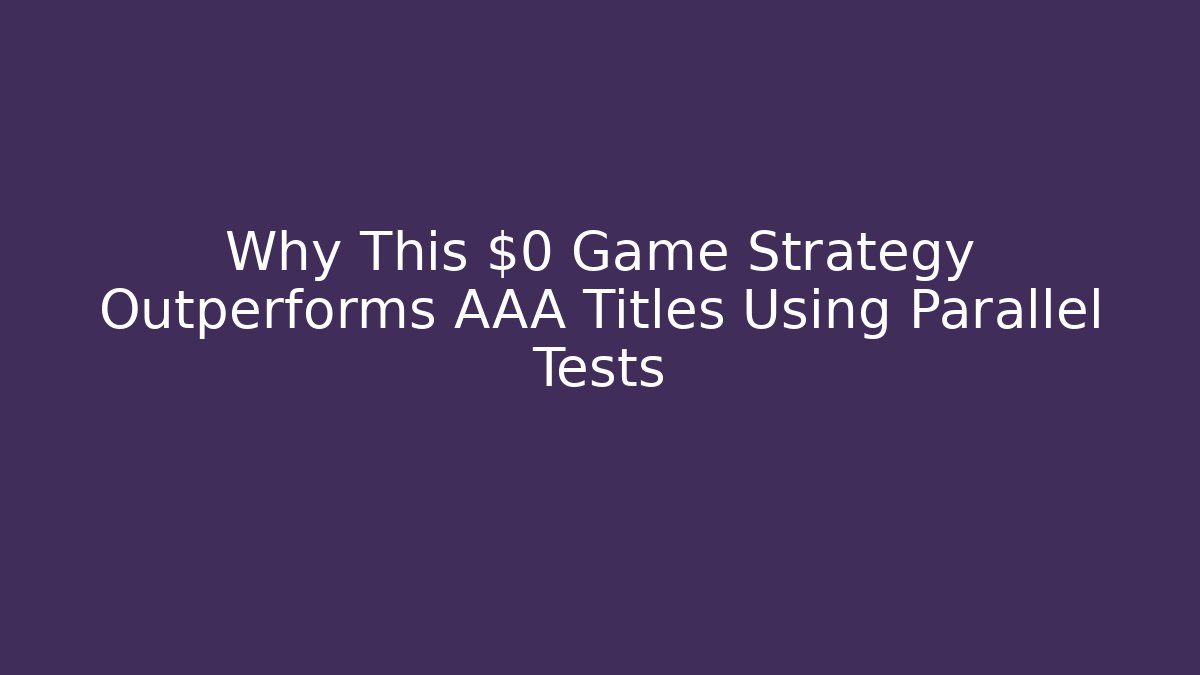 Why This $0 Game Strategy Outperforms AAA Titles Using Parallel Tests