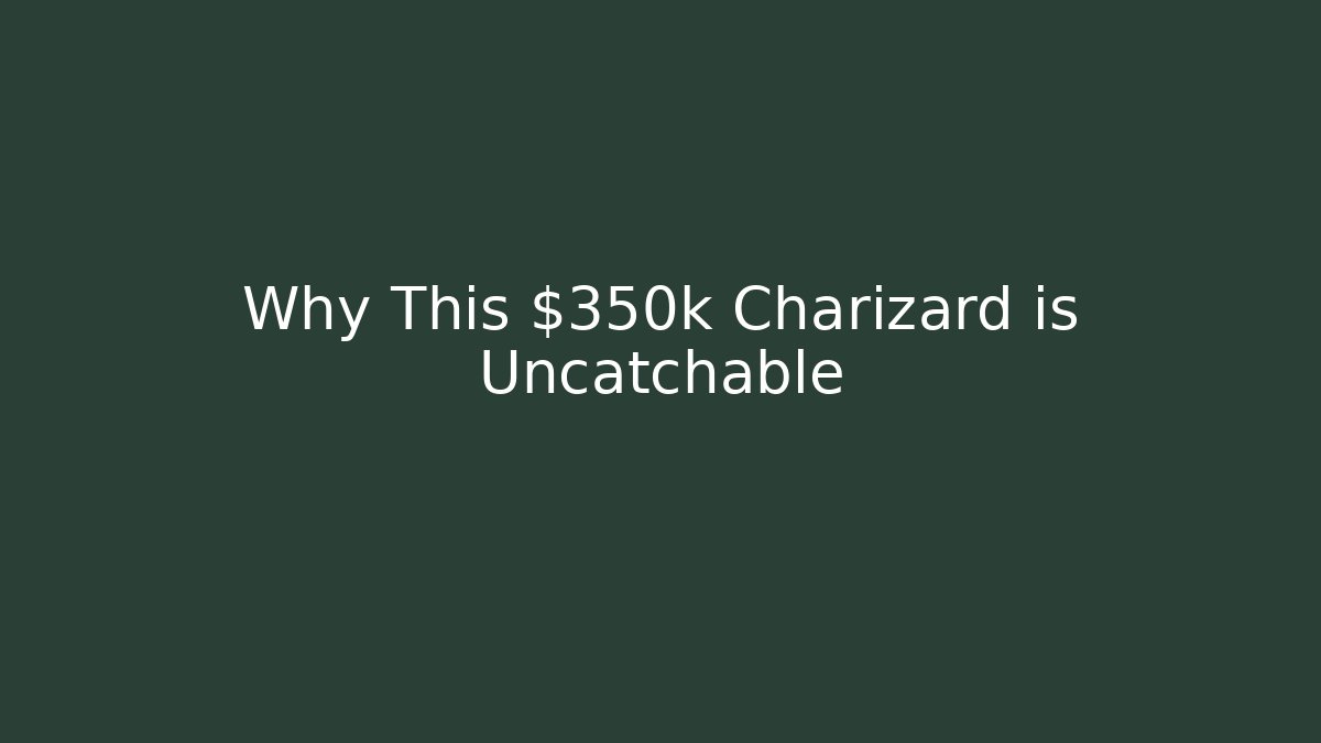 Why This $350k Charizard is Uncatchable - Andrea Zevedo