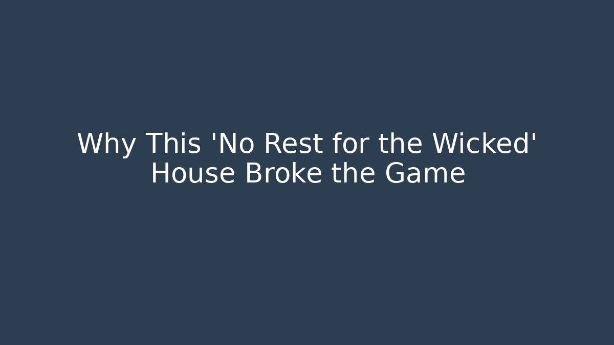 Why This 'No Rest for the Wicked' House Broke the Game