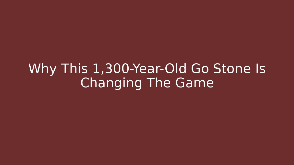 Why This 1,300-Year-Old Go Stone Is Changing The Game