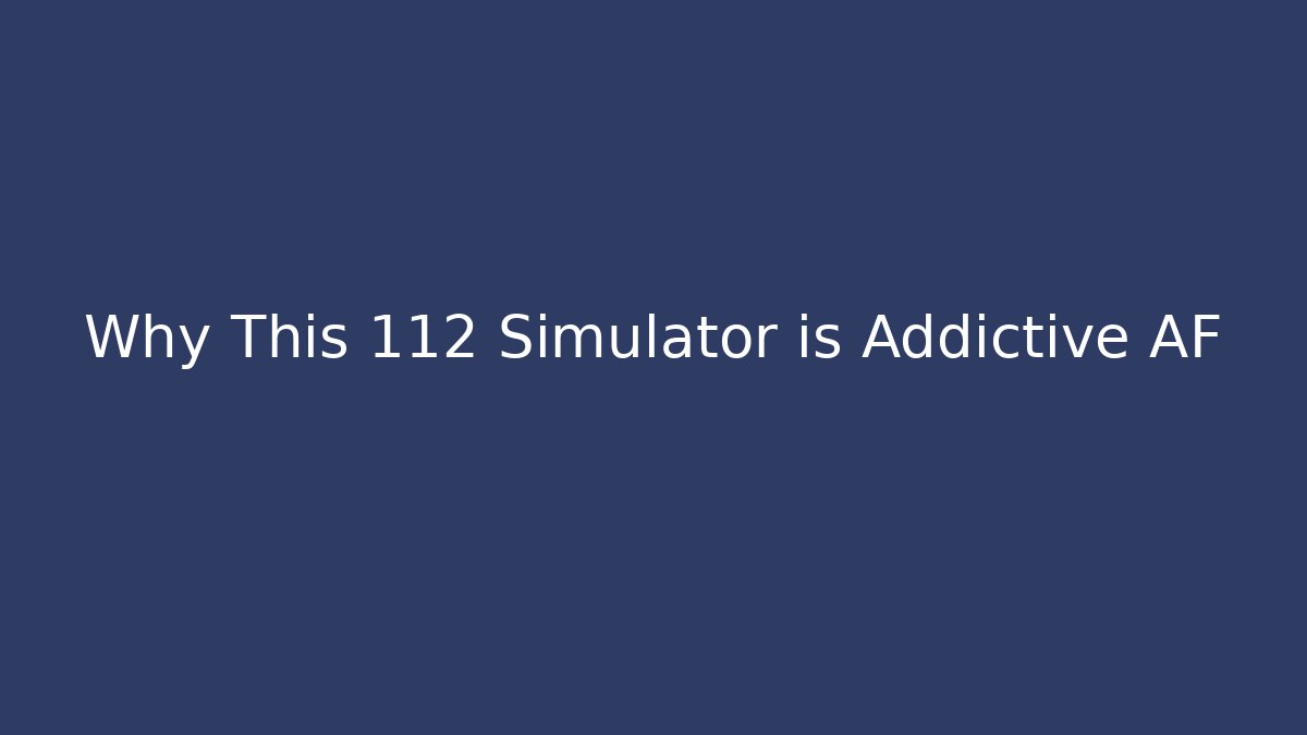 Why This 112 Simulator is Addictive AF