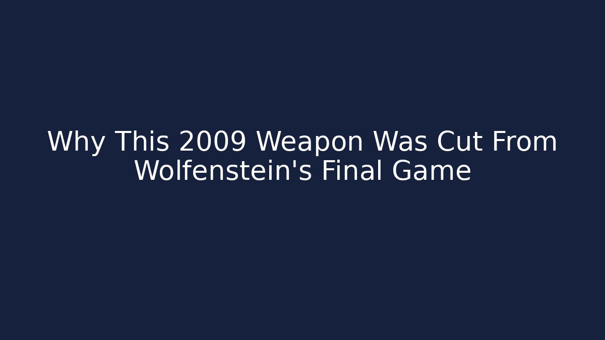 Why This 2009 Weapon Was Cut From Wolfenstein's Final Game